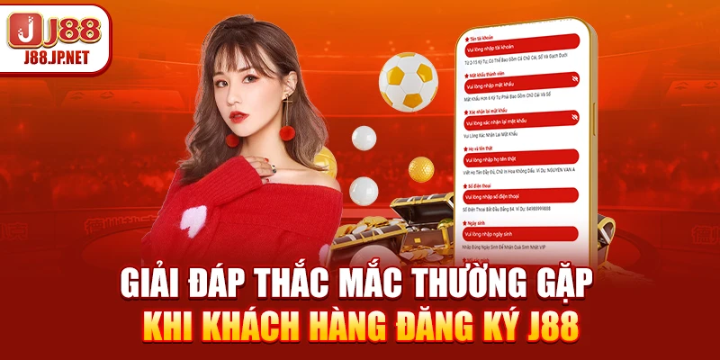 Giải đáp thắc mắc thường gặp khi khách hàng đăng ký J88