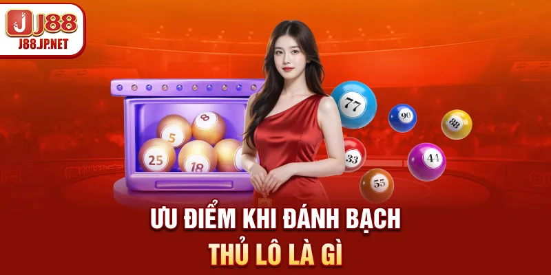 Lợi thế nổi bật khi đánh bạch thủ lô là gì