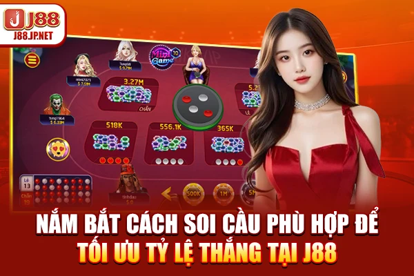 Nắm bắt cách soi cầu phù hợp để tối ưu tỷ lệ thắng tại J88